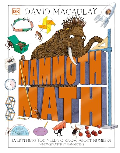 Mammoth Math: Everything You Need to Know About Numbers (DK David Macaulay How Things Work)