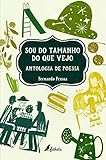 Sou Do Tamanho Do Que Vejo. Antologia