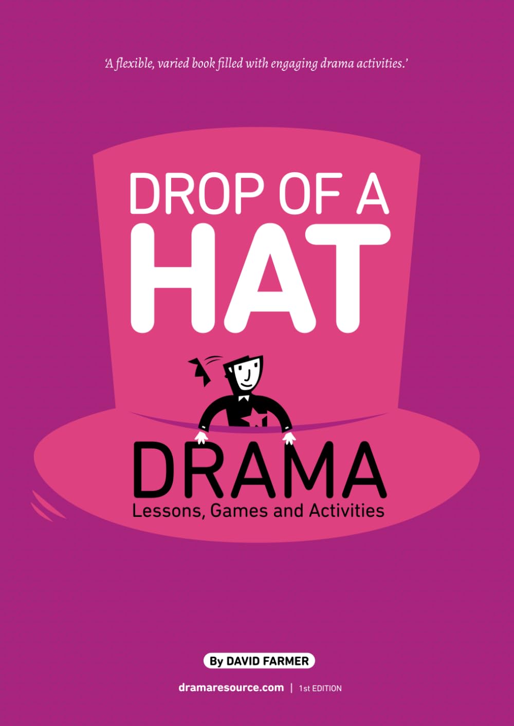 Drop Of A Hat: Drama Lessons, Games and Activities