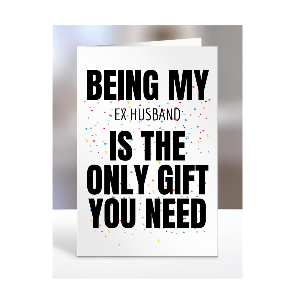 Funny Birthday Card for Ex Husband, Being my is The only Gift You Need, Joke, Silly, Presents for Christmas, For Men, Women, Humorous Cards, A5-271_83