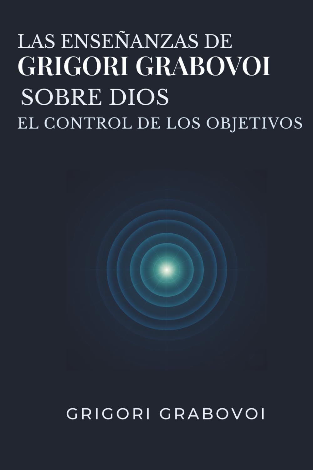 Las enseñanzas de Grigori Grabovoi sobre Dios. El control de los objetivos