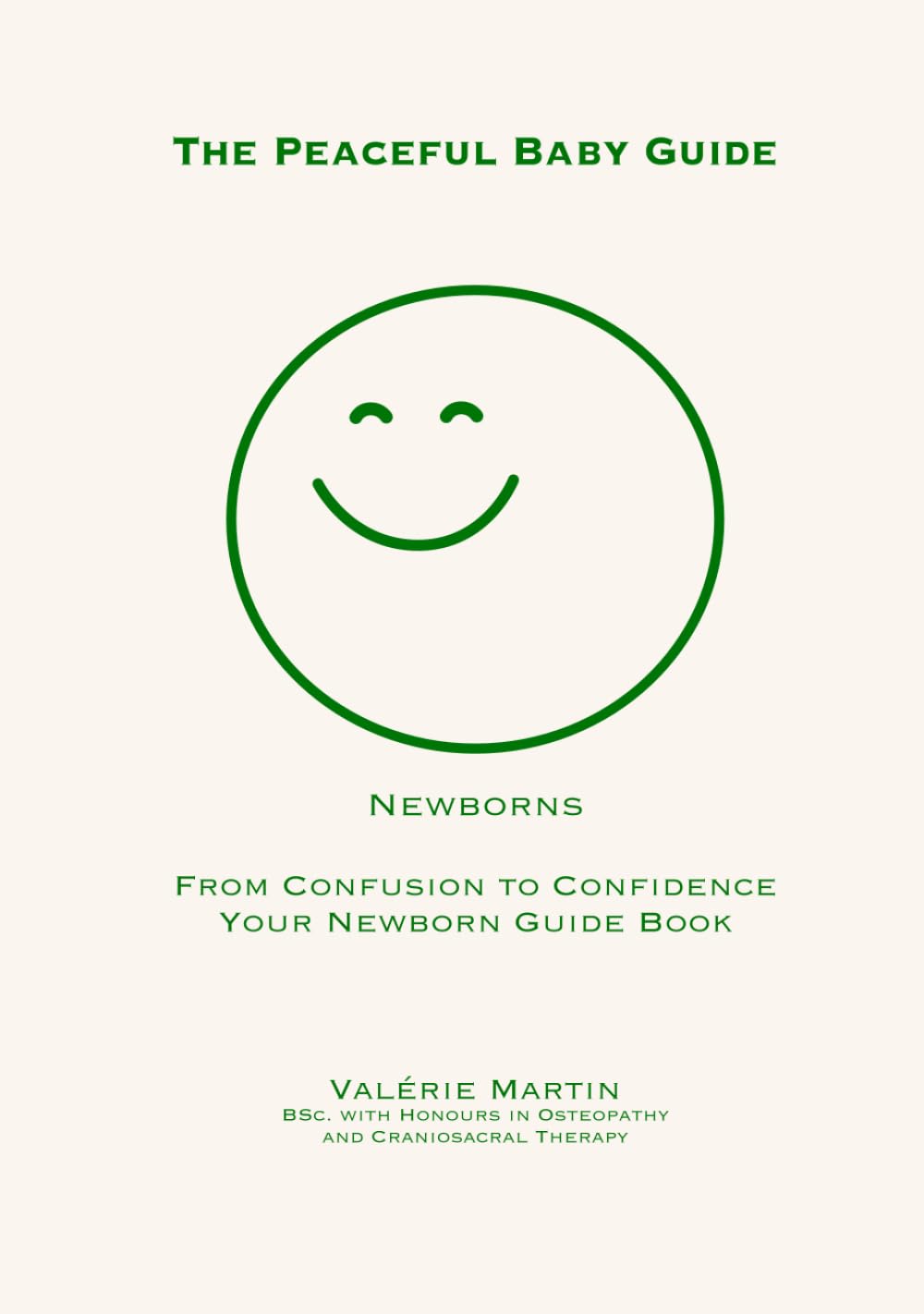 The peaceful baby guide: newborns - from confusion to confidence, your newborn guidebook