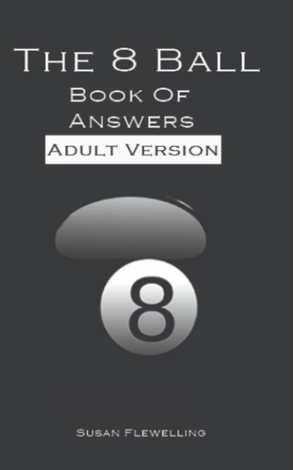 The Book Of Answers Adult Version by Susan Flewelling: Ask Your Question and It Will Give You Your Answer, Funny Adult Themed Book, With Action and Swear words