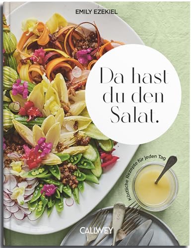 Da Hast Du Den Salat: Köstliche Rezepte Für Jeden Tag
