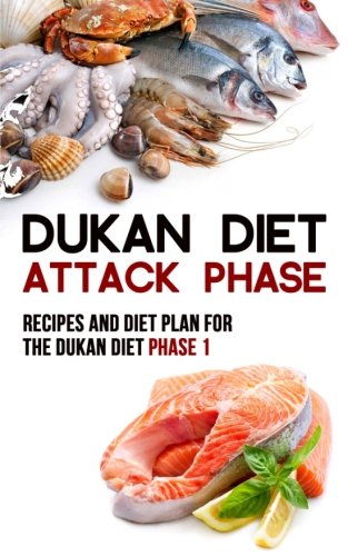 Dukan Diet Attack Phase: Recipes and Diet Plan for the Dukan Diet Phase 1