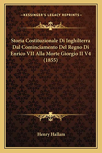 Storia Costituzionale Di Inghilterra Dal Cominciamento Del Regno Di Enrico VII Alla Morte Giorgio II V4 (1855) (Italian Edition)