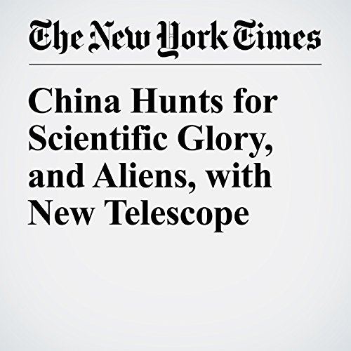 China Hunts for Scientific Glory, and Aliens, with New Telescope cover art