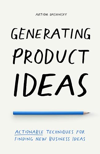 Generating Product Ideas Actionable Techniques for Finding New Business Ideas