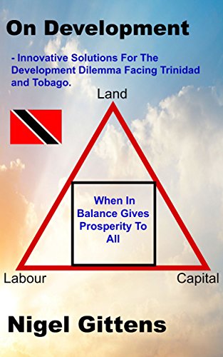 On Development: Innovative Solutions For The Development Dilemma Facing Trinidad And Tobago.