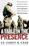  A Table in the Presence: The Dramatic Account of How a U.S. Marine Battalion Experienced God\'s Presence Amidst the Chaos of the War in Iraq