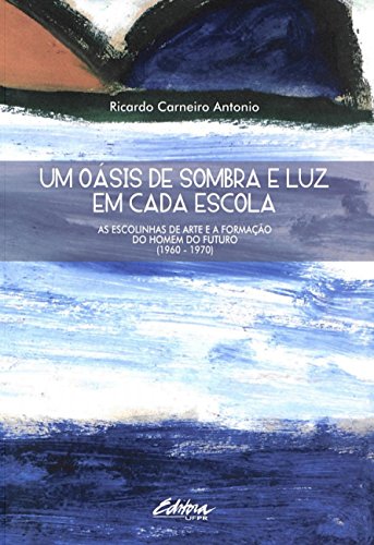 Um oásis de sombra e luz em cada escola: as escolinhas de arte e a formação do homem do futuro (1960 – 1970)