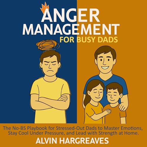 Anger Management for Busy Dads by Alvin Hargreaves episode artwork