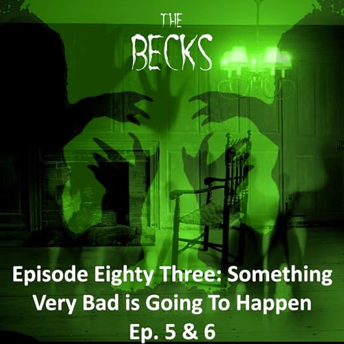 Episode Eighty Three: Something Very Bad is Going to Happen Ep. 5 & 6
