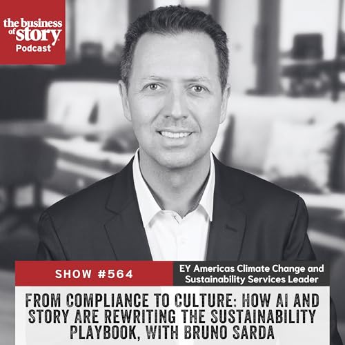 #564: From Compliance to Culture: How AI and Story Are Rewriting the Sustainability Playbook, With Bruno Sarda