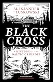 The Black Cross: A History of the Baltic Crusades