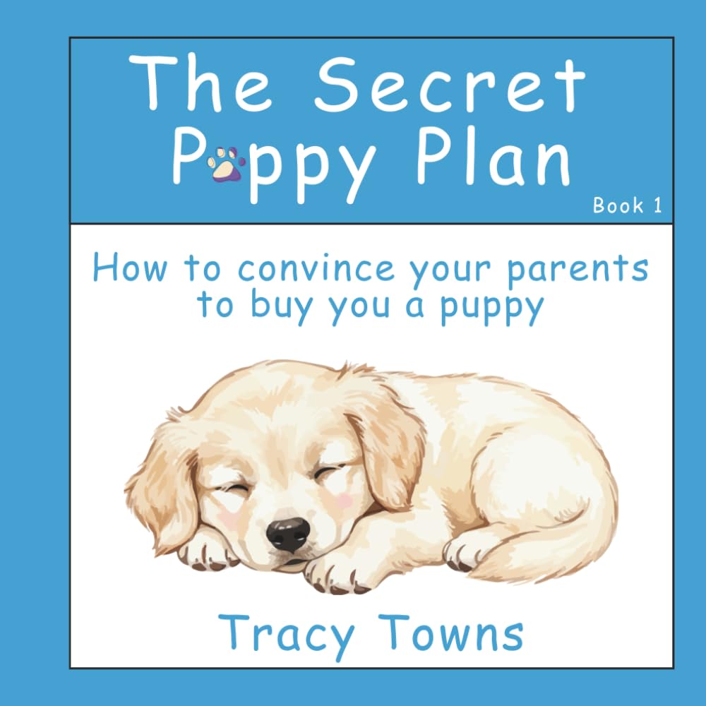 The Secret Puppy Plan: How to convince your parents to buy you a puppy (DOG DREAMS)