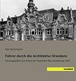  Fuehrer durch die Architektur Dresdens: Herausgegeben aus Anlass der Deutschen Bau-Ausstellung 1900