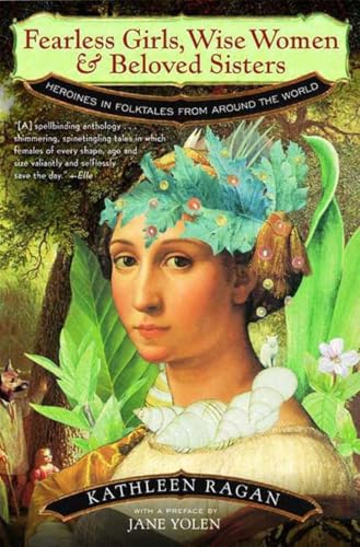 Fearless Girls, Wise Women & Beloved Sisters: Heroines in Folktales from Around the World