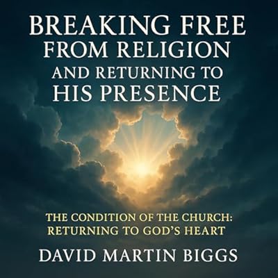 Breaking Free from Religion and Returning to His Presence: The Condition of the Church