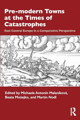 Image of Pre-modern Towns at the Times of Catastrophes: East Central Europe in a Comparative Perspective