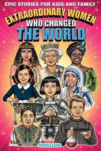 Epic Stories For Kids and Family - Extraordinary Women Who Changed Our World: Fascinating History to Inspire Young Readers