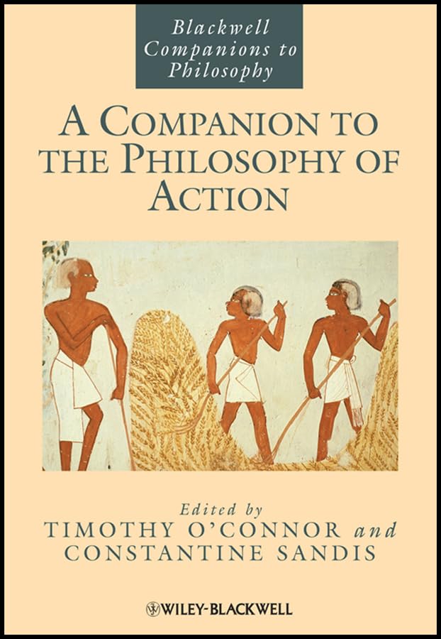 A Companion to the Philosophy of Action (Blackwell Companions to Philosophy)