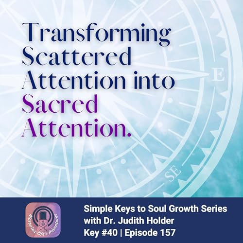 Keys to Soul Progress #40: Transforming Scattered Attention into Sacred Attention with Dr. Judith Podcast Por arte de portada