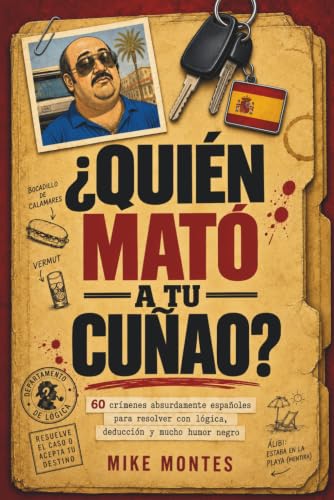 ¿Quién mató a tu Cuñao? 60 crímenes absurdamente españoles para resolver con lógica, deducción y mucho humor negro: Pasatiempos de misterio, acertijos y true crime para adultos