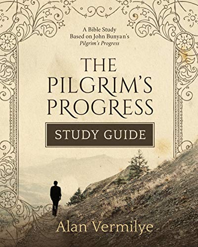 The Pilgrim's Progress Study Guide: A Bible Study Based on John Bunyanâ€™s Pilgrimâ€™s Progress (The Pilgrim's Progress Series)