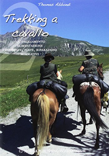  Trekking a cavallo 2. Equipaggiamento, alimentazione, emergenze, poste, riparazioni, normative
