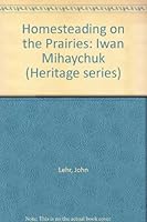 Homesteading on the Prairies: Iwan Mihaychuk 0717225747 Book Cover