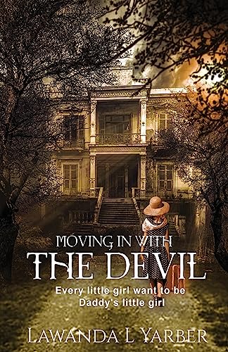 Moving In With The Devil: Every little girl wants to be daddy's little girl. (In The Eyes Of An Unwanted Child) (Volume 2)
