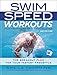 Swim Speed Workouts for Swimmers and Triathletes: The Breakout Plan for Your Fastest Freestyle (Swim Speed Series)