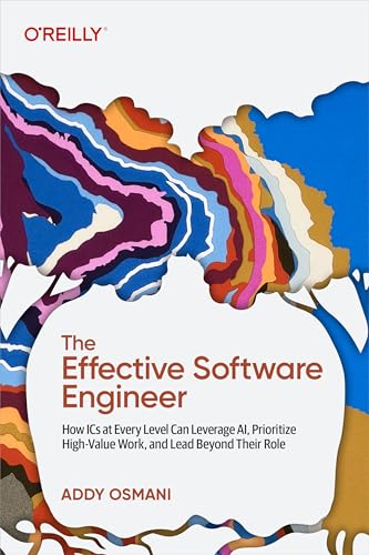 The Effective Software Engineer: How ICs at Every Level Can Leverage AI, Prioritize High-Value Work, and Lead Beyond Their Role (English Edition)