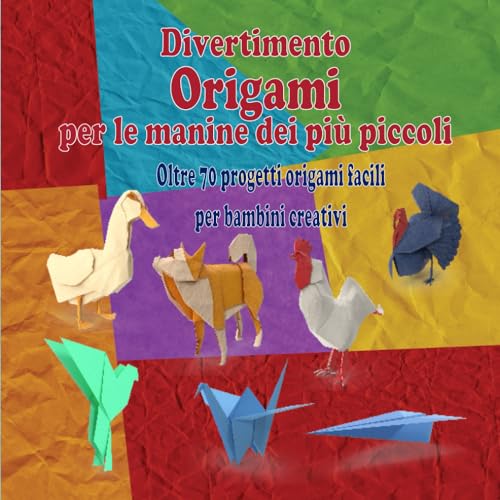 Divertimento origami per le manine dei piu piccolo: Oltre 70 progetti origami facili per bambini creativi