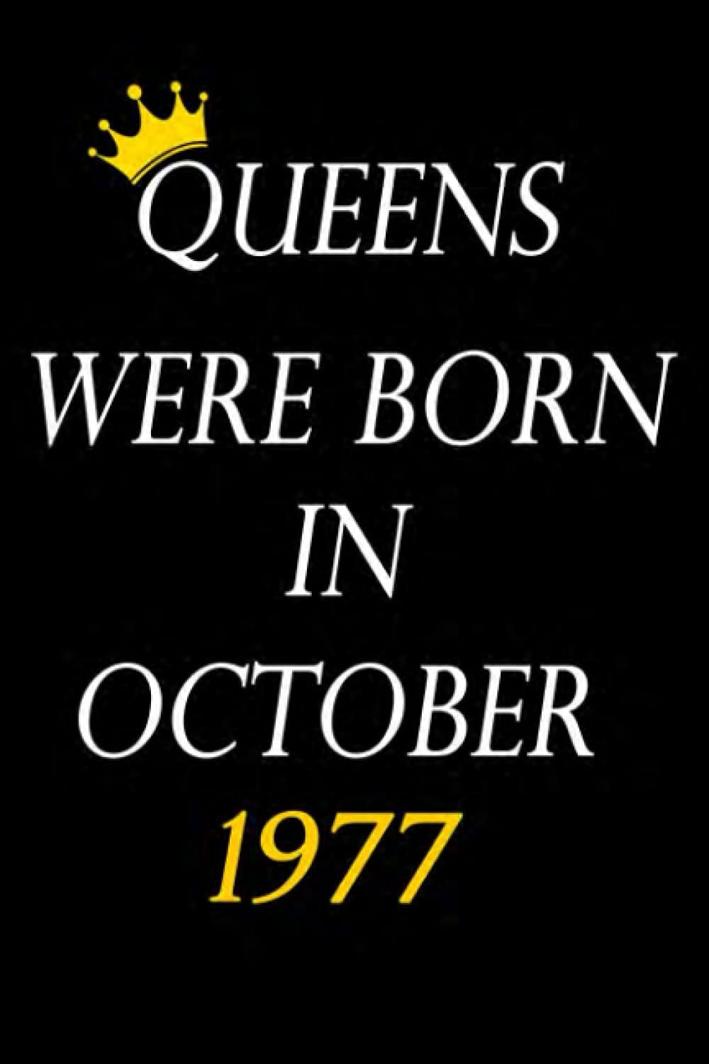 Queens Were Born In October 1977: July 1977 Birthday Gifts For Women Queen Born in July 1977 , (6 × 9 inches) , 100 Pages , Matte Finish