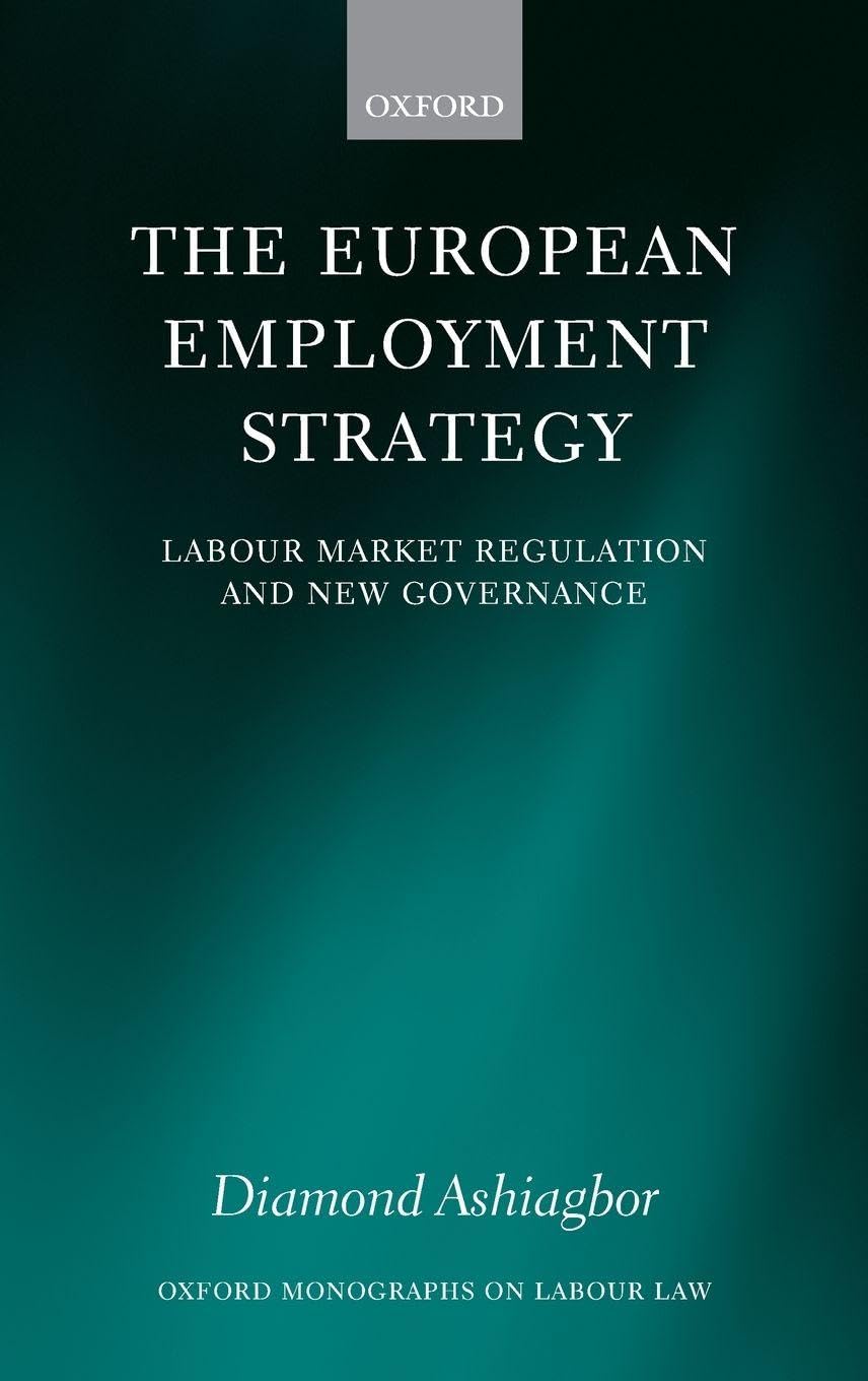 The European Employment Strategy: Labour Market Regulation and New Governance (Oxford Labour Law)