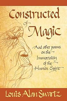 Constructed of Magic: And Other Poems on the Immortality of the Human Spirit