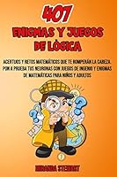 407 Enigmas Y Juegos De L�gica: Acertijos Y Retos matem�ticos que te romper�n la cabeza Pon a prueba tus neuronas con juegos de Ingenio y enigmas de matem�ticas para ni�os y adultos B08DQQMCJC Book Cover