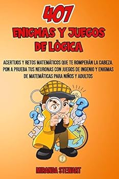 Paperback 407 Enigmas Y Juegos De Lógica: Acertijos Y Retos matemáticos que te romperán la cabeza Pon a prueba tus neuronas con juegos de Ingenio y enigmas de m [Spanish] Book