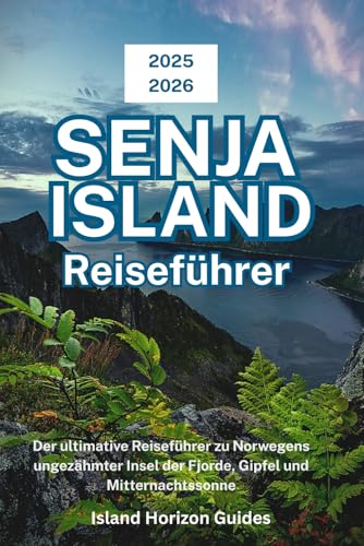SENJA ISLAND Reiseführer 2025-2026: Der ultimative Reiseführer zu Norwegens ungezähmter Insel der Fjorde, Gipfel und Mitternachtssonne