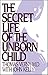 The Secret Life of the Unborn Child: How You Can Prepare Your Baby for a Happy, Healthy Life