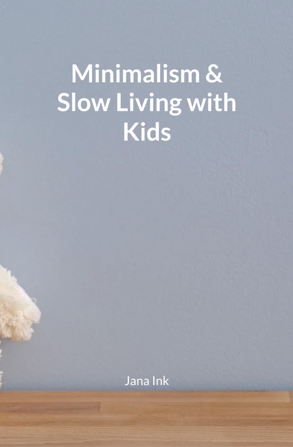 Minimalism & Slow Living with Kids (Simple Living)