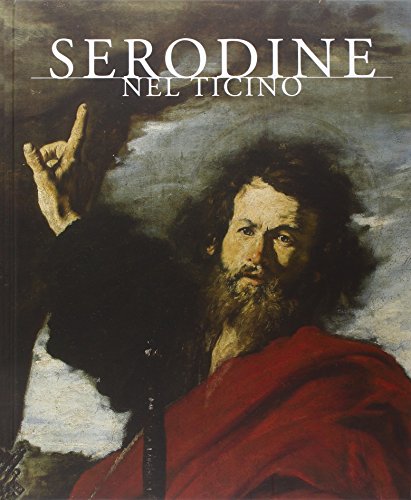 Serodine nel Ticino. Ediz. illustrata Serodine nel Ticino. Ediz. illustrata
