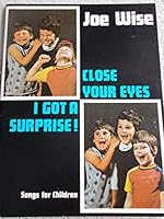 Close Your Eyes . . . I Got a Surprise! Songs for Children and the Child in You 0896990257 Book Cover