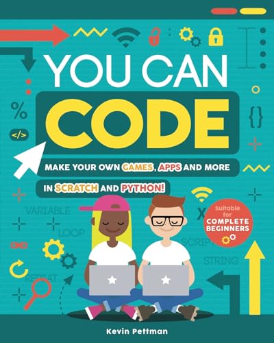 You Can Code: Make Your Own Games, Apps And More In Scratch And Python
