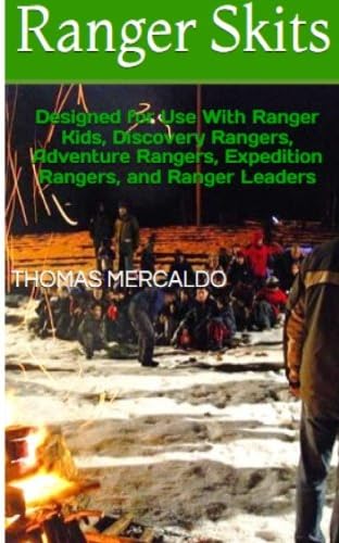 Ranger Skits: Designed for Ranger Kids, Discovery Rangers, Adventure Rangers, Expedition Rangers and Ranger Leaders (Creative Campfires)