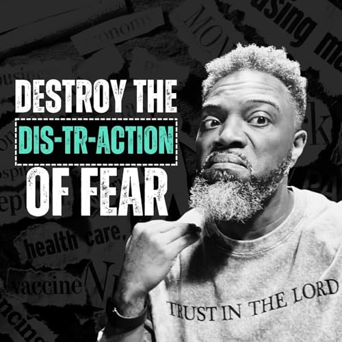 Destroying the Distraction of Fear
