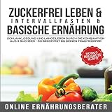 Zuckerfrei leben & Intervallfasten& Basische Ernährung Schlank, gesund und lange leben durch die Kombination aus 3 Büchern - So bekommst du deinen Traumkörper