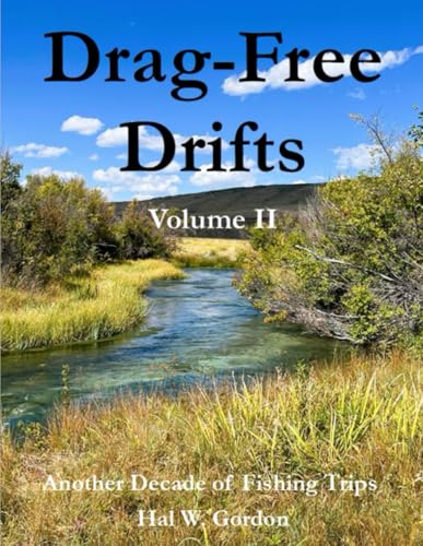 Drag-Free Drifts Volume II: Another Decade of Fly Fishing Trips